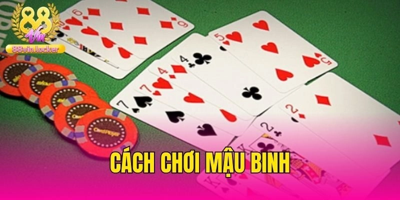 Bật Mí Cách Chơi Mậu Binh Cực Dễ Cho Bạn Mới Cùng 88vin