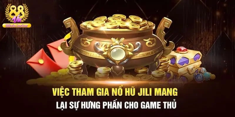 Jili Điện Tử – Sảnh Slot Game Hấp Dẫn Săn Jackpot Siêu Khủng